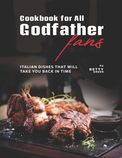 Cookbook for All Godfather Fans: Italian Dishes That Will Take You Back in Time (Paperback)