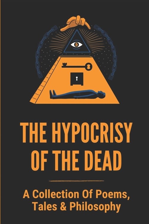 The Hypocrisy Of The Dead: A Collection Of Poems, Tales & Philosophy: Eternal Pleasures (Paperback)