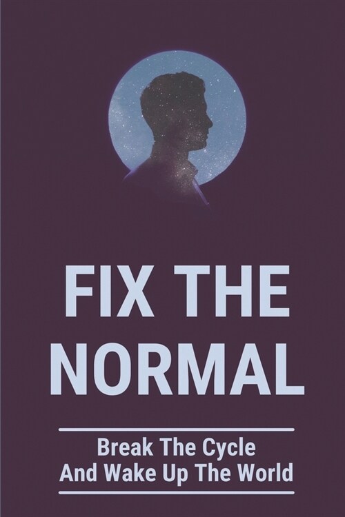 Fix The Normal: Break The Cycle And Wake Up The World: Hide The Truth (Paperback)