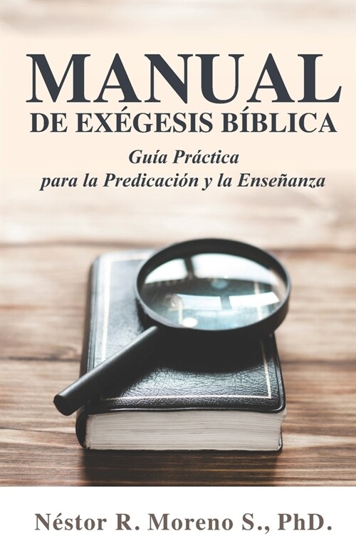 Manual de Ex?esis B?lica: Gu? Pr?tica para la Predicaci? y la Ense?nza (Paperback)