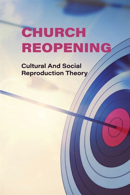 Church Reopening: Cultural And Social Reproduction Theory: Community Goals Definition (Paperback)