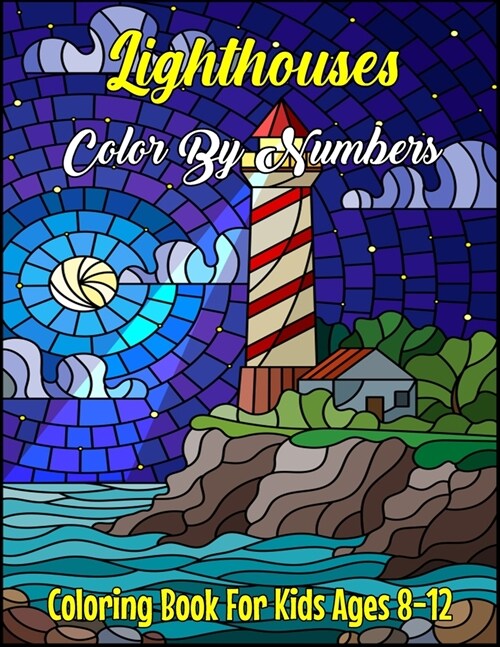 Lighthouses Color By Numbers Coloring Book For Kids Ages 8-12: Lighthouse Color By Number With Beautiful Ocean Views and Beach Scenes Lighthouses from (Paperback)