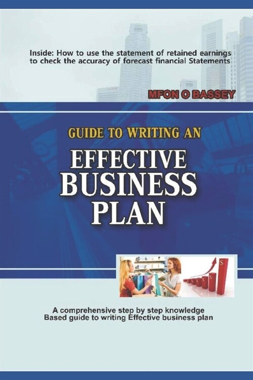 Guide to Writing an Effective Business Plan: A comprehensive, simple and easy step-by-step knowledge-based Guide to Writing an Effective Business Plan (Paperback)