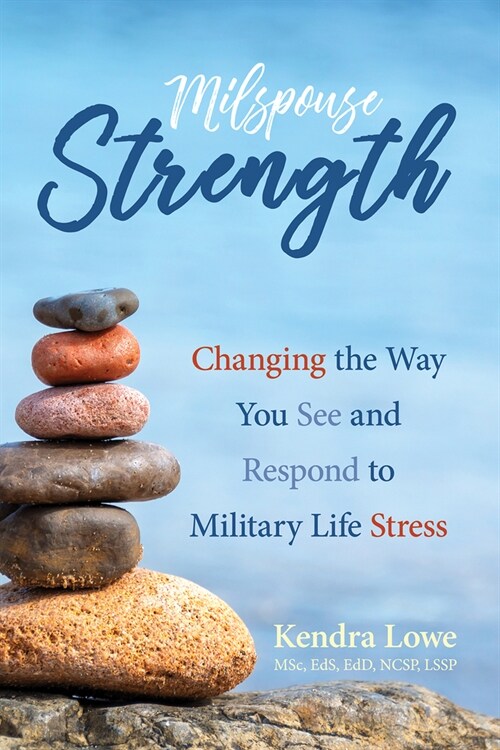 Milspouse Strength: Changing the Way You See and Respond to Military Life Stress (Paperback)