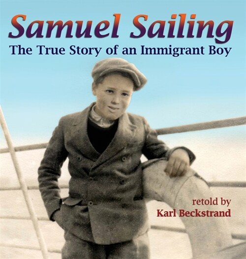 Samuel Sailing: The True Story of an Immigrant Boy (Hardcover)