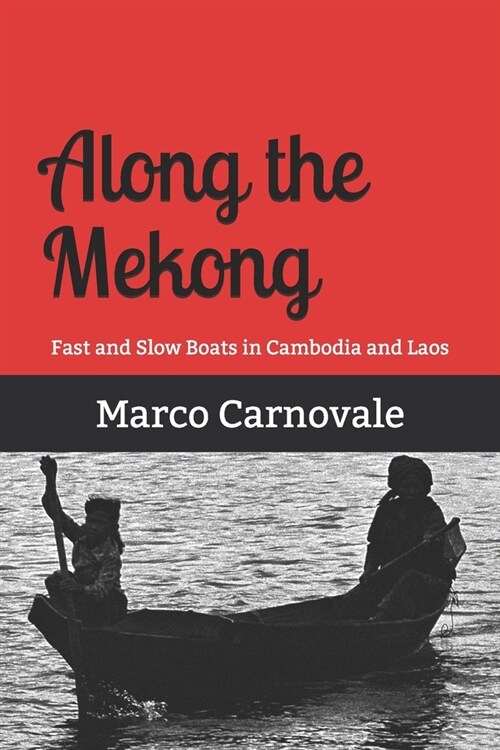 Along the Mekong: Fast and Slow Boats Through Cambodia and Laos (Paperback)