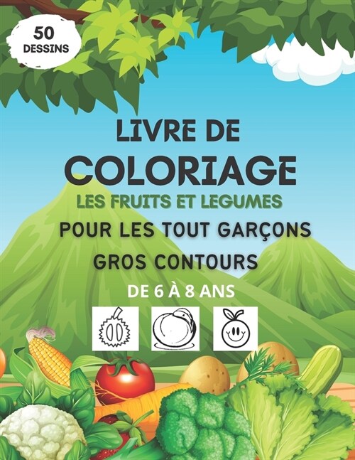 Livre de coloriage les fruits et l?umes pour les tout gar?ns, gros contours, de 6 ?8 ans: livre coloriage fruits et l?umes pour enfants - cahier d (Paperback)