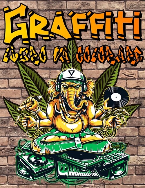 Graffiti Libro da Colorare: Street Art regalo libro da colorare per gli adolescenti e gli adulti- dipingere caratteri Graffiti, Pareti, Pistole, G (Paperback)