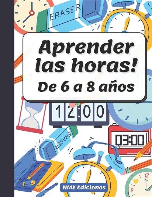 Aprender las Horas de 6 a 8 a?s: Libro ejercicios para aprender las horas del reloj-tama? perfecto para que los ni?s tengan espacio para trabajar (Paperback)