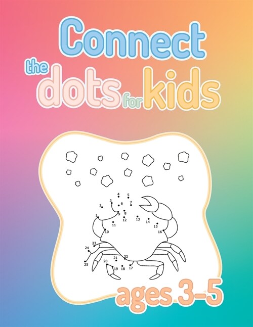 Connect The Dots For Kids Ages 3-5: Dot And Learn Counting Workbooks For Kids Ages 3-5, Easy Connect The Dots For Kids, Pre k Workbook Ages 3 To 5 (Paperback)