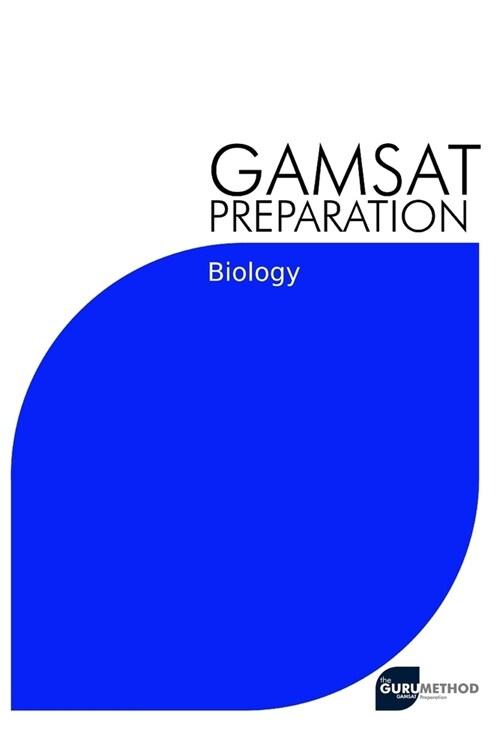 GAMSAT Preparation Biology: Efficient Methods, Detailed Techniques, Proven Strategies, and GAMSAT Style Questions for GAMSAT Biology Section (Paperback)