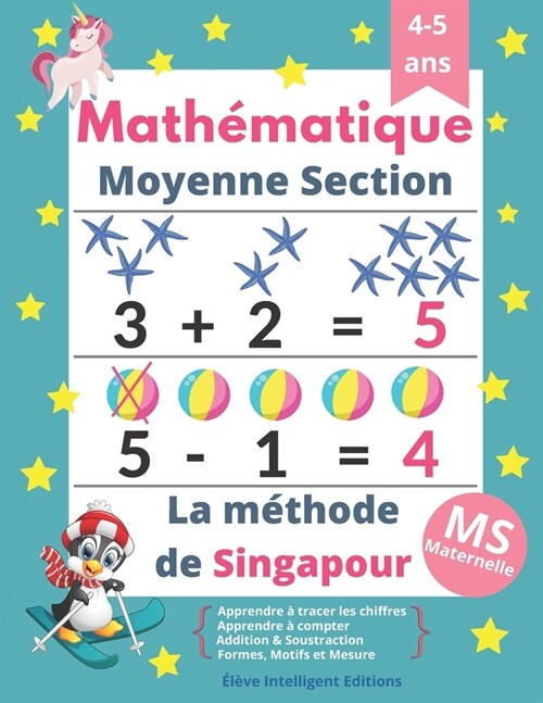 Mathematique Moyenne Section: La M?hode de Singapour. Cahier Activit? pour Apprendre ?Tracer les Chiffres, Compter, Addition, Soustraction, ... e (Paperback)