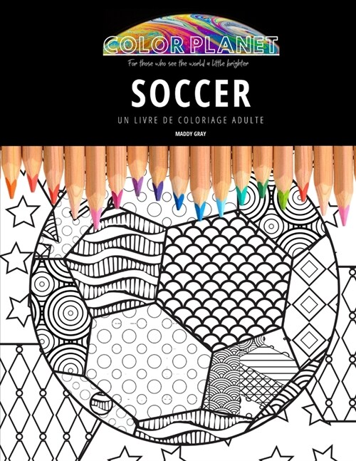Soccer: UN LIVRE DE COLORIAGE ADULTE: Un livre de coloriage g?ial pour les adultes (Paperback)