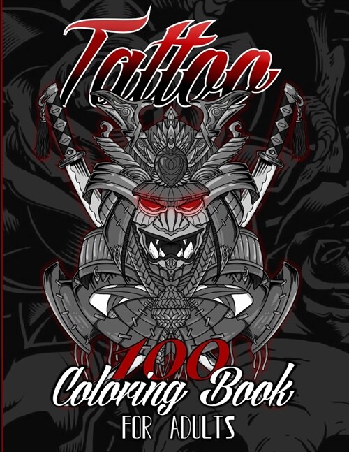 100 Tattoo Coloring Book for Adults: 100 classic and new school tattoos (Skulls, Flowers, Animals, Japanese, Fantasy and more) (Paperback)