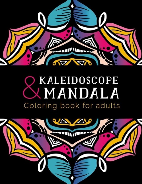 Kaleidoscope and Mandala Coloring Book For Adults: Beautiful and Relaxing Mandalas for Stress Relief and Relaxation. Simple, Easy and Less Complex Man (Paperback)