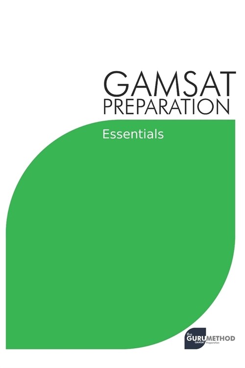 GAMSAT Preparation Essentials: Efficient Methods, Detailed Techniques, and Proven Strategies for GAMSAT Preparation (Paperback)