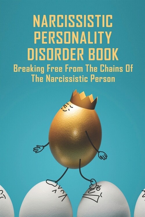 Narcissistic Personality Disorder Book: Breaking Free From The Chains Of The Narcissistic Person: Deal With Npd (Paperback)