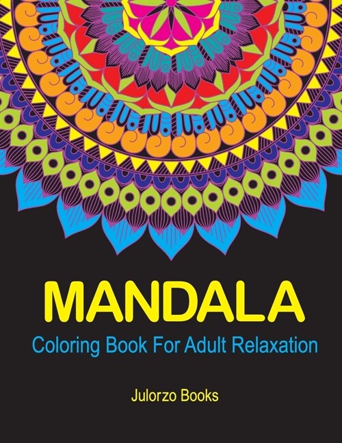 Mandala Coloring Book For Adults Relaxation: An Adult Coloring Book with Relaxing Coloring Pages For Meditation And Happiness (Paperback)