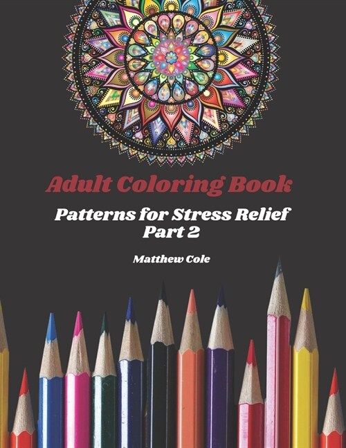 Adult Coloring Book: Patterns for Stress Relief Part 2 (Paperback)