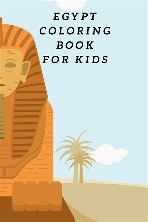 Egypt Coloring Book For Kids: Egyptian Pyramids, Camel, Queen, Pharaoh & Other Coloring Figure For Children (Paperback)