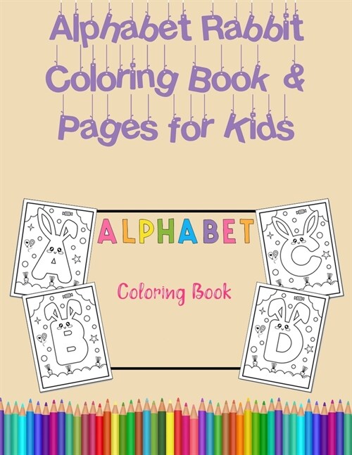 Alphabet Rabbit Coloring Book & Pages for Kids: Fantastic Easter Animals Coloring Activity Book for Kids Ages 4-8. Page size 8.5 x 11 inches. 98 (Paperback)