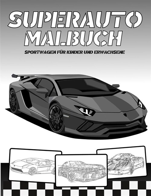 Superauto Malbuch: Superautos Malbuch f? Kinder und Erwachsene: Eine Sammlung toller Sportautos (Paperback)