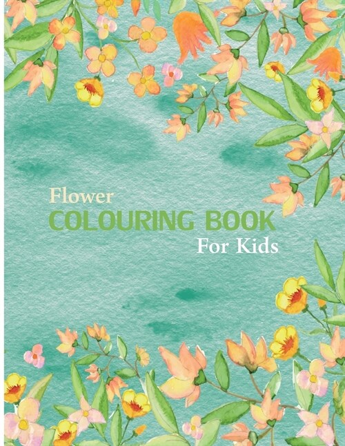 Flower Coloring Book For Kids: 30 Page Coloring Book For Kids Featuring Flowers, Vases, Bunches, and a Variety of Flower Designs (Kids Coloring Books (Paperback)