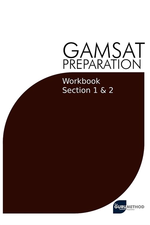GAMSAT Preparation Workbook Sections 1 & 2: GAMSAT Style Questions And Step-By-Step Solutions for Section 1 & 2 (Paperback)