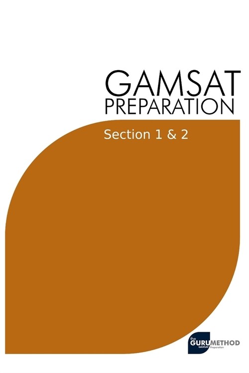 GAMSAT Preparation Section 1 & 2: Efficient Methods, Detailed Techniques, Proven Strategies, and GAMSAT Style Questions for GAMSAT Section 1 & 2 (Paperback)