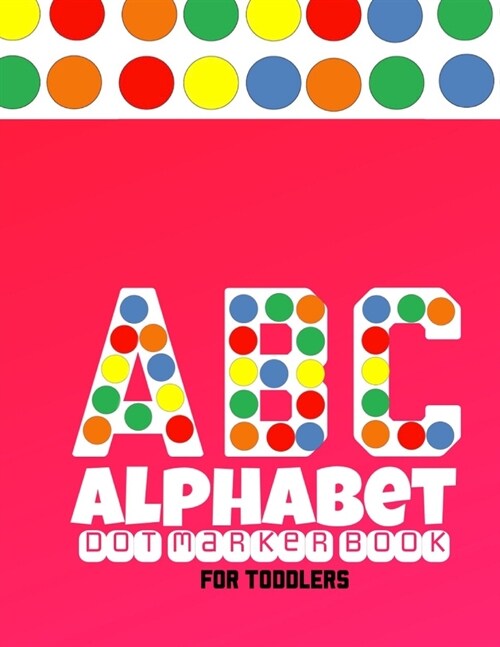 alphabet dot marker book for toddlers: Abc dot marker activity book - for kids, toddlers and preschool (Paperback)