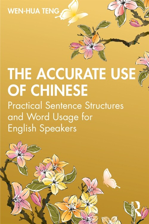 The Accurate Use of Chinese : Practical Sentence Structures and Word Usage for English Speakers (Paperback)