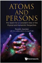Atoms and Persons: The Search for a Consistent View of the Physical and Humanistic Perspectives (Hardcover)