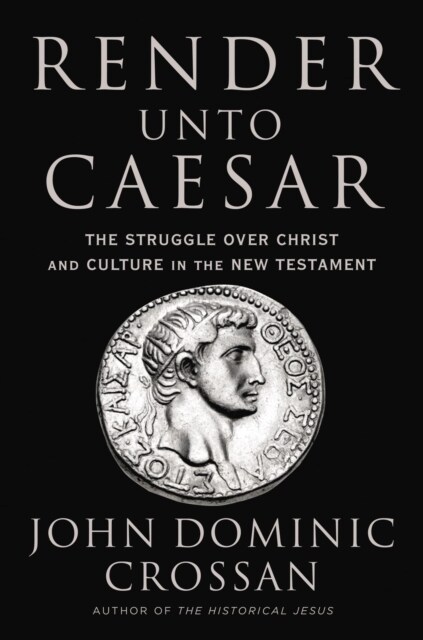 Render Unto Caesar: The Struggle Over Christ and Culture in the New Testament (Hardcover)