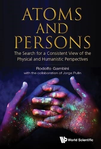 Atoms and Persons: The Search for a Consistent View of the Physical and Humanistic Perspectives (Hardcover)