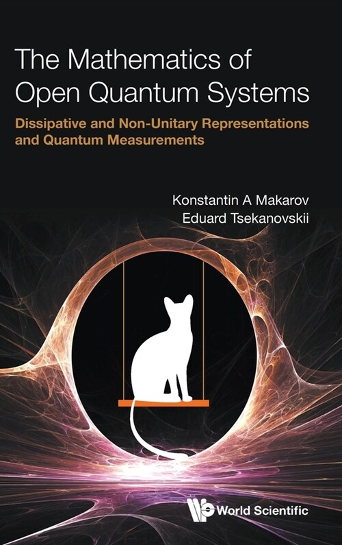 Mathematics of Open Quantum Systems, The: Dissipative and Non-Unitary Representations and Quantum Measurements (Hardcover)