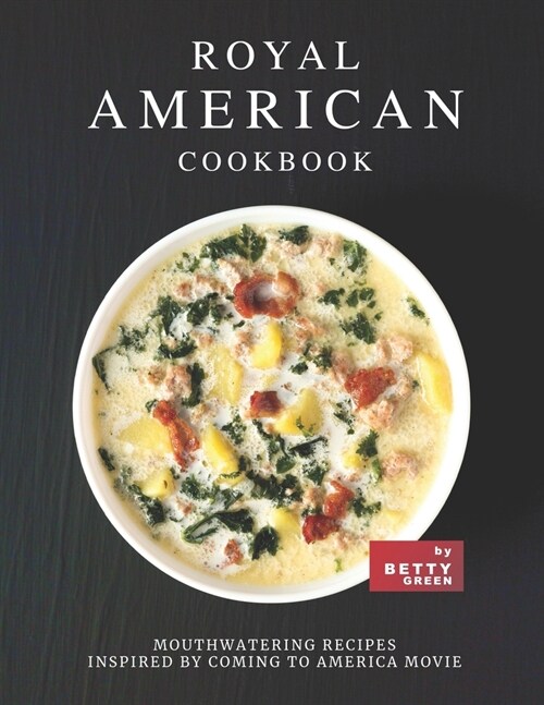 Royal American Cookbook: Mouthwatering Recipes Inspired by Coming to America Movie (Paperback)