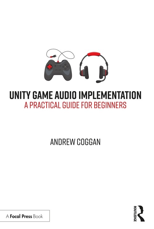 Unity Game Audio Implementation : A Practical Guide for Beginners (Paperback)