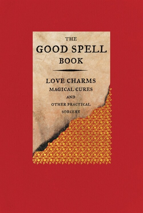 The Good Spell Book: Love Charms, Magical Cures, and Other Practical Sorcery (Hardcover, Revised)