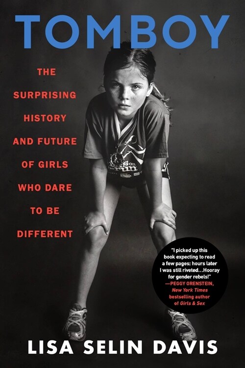 Tomboy: The Surprising History and Future of Girls Who Dare to Be Different (Paperback)