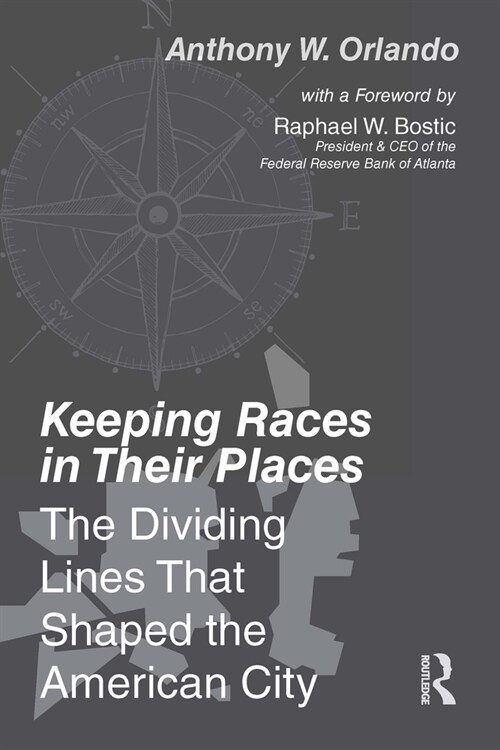 Keeping Races in Their Places : The Dividing Lines That Shaped the American City (Hardcover)