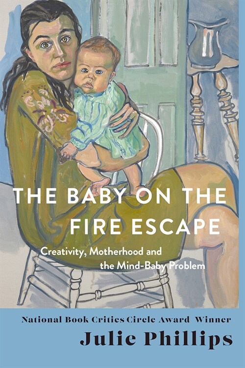 The Baby on the Fire Escape: Creativity, Motherhood, and the Mind-Baby Problem (Hardcover)