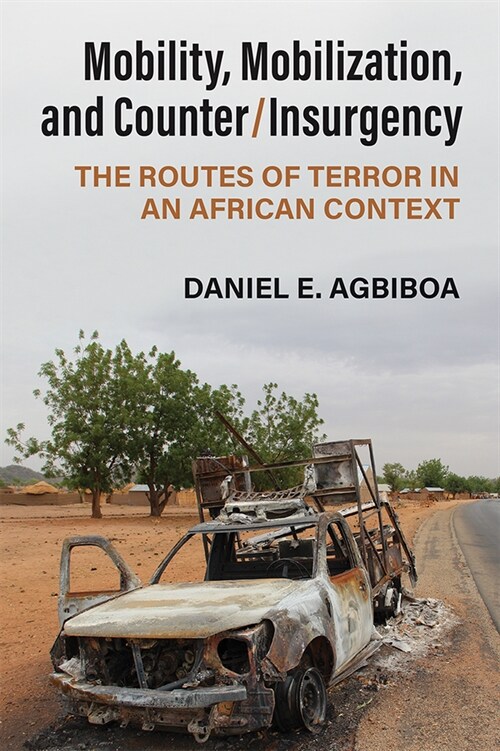 Mobility, Mobilization, and Counter/Insurgency: The Routes of Terror in an African Context (Paperback)