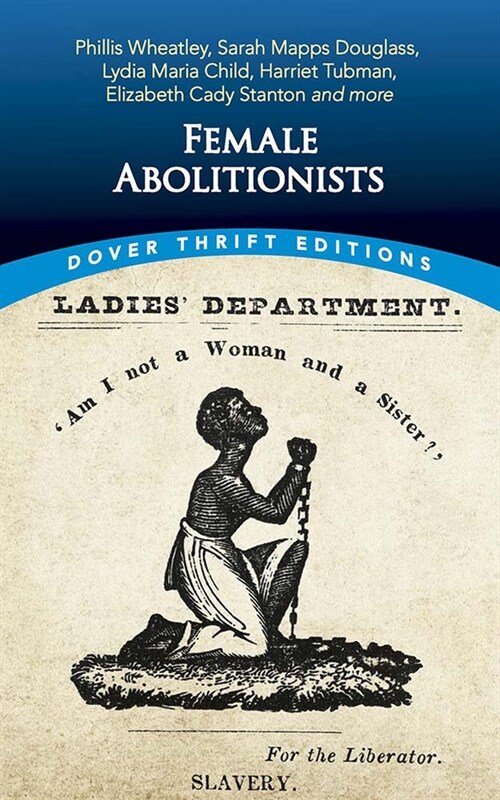 Female Abolitionists: Phillis Wheatley, Sarah Mapps Douglass, Lydia Maria Child, Harriet Tubman, Elizabeth Candy Stanton and More (Paperback)