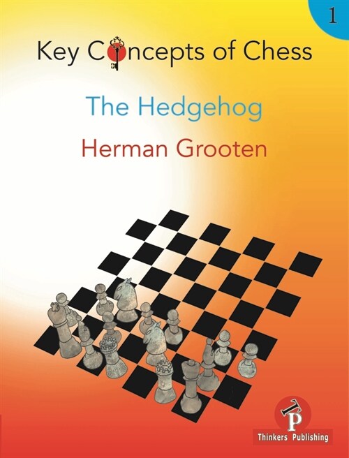 Key Concepts of Chess - Volume 1 - The Hedgehog (Paperback)