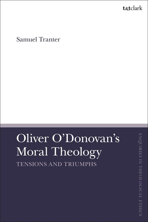 Oliver ODonovans Moral Theology : Tensions and Triumphs (Paperback)