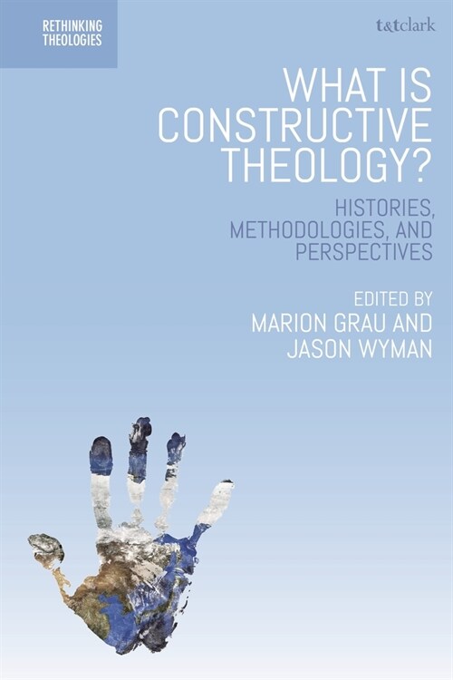 What is Constructive Theology? : Histories, Methodologies, and Perspectives (Paperback)