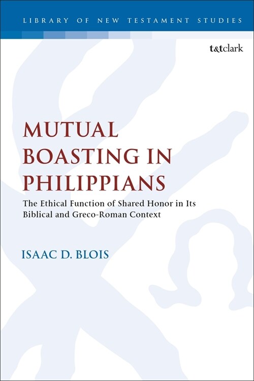 Mutual Boasting in Philippians : The Ethical Function of Shared Honor in its Biblical and Greco-Roman Context (Paperback)