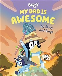My Dad Is Awesome by Bluey and Bingo (Hardcover)