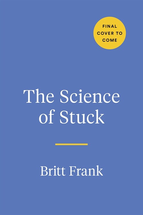 The Science of Stuck: Breaking Through Inertia to Find Your Path Forward (Hardcover)