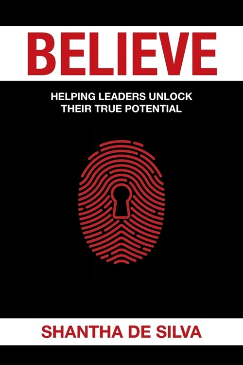 Believe: Helping Leaders Unlock Their True Potential (Paperback)